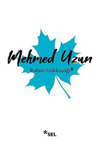 Ruhun Gökkuşağı - Mehmed Uzun - Sel Yayıncılık