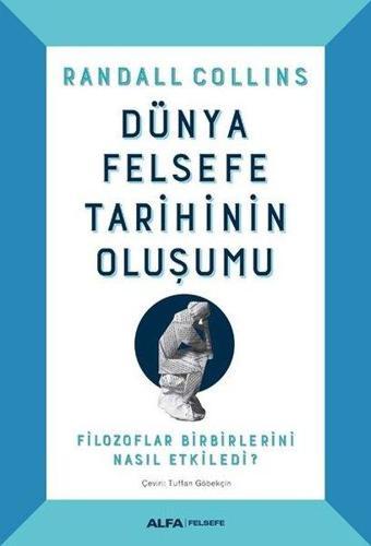 Dünya Felsefe Tarihinin Oluşumu - Randall Collins - Alfa Yayıncılık