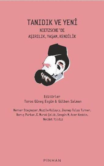 Tanıdık ve Yeni - Nietzsche'de Aşırılık, Yaşam, Kendilik - Pinhan Yayıncılık