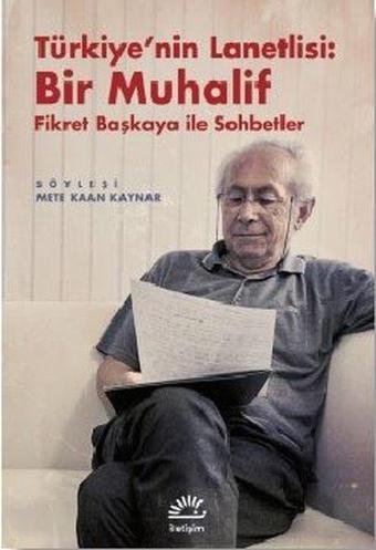 Türkiye'nin Lanetlisi: Bir Muhalif Fikret Başkaya ile Sohbetler - İletişim Yayınları