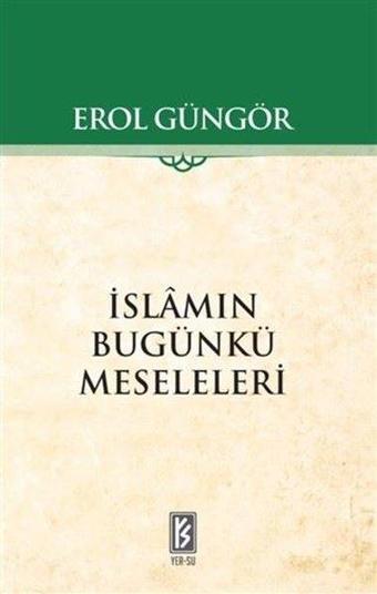 İslamın Bugünkü Meseleleri - Erol Güngör - Yer-Su