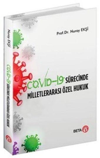 Covid - 19 Sürecinde Milletlerarası Özel Hukuk - Nuray Ekşi - Beta Yayınları