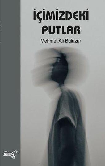 İçimizdeki Putlar - Mehmet Ali Bulazar - Sınırsız Kitap