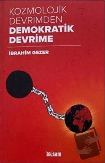 Kozmolojik Devrimden Demokratik Devrime - İbrahim Gezer - Bilsam