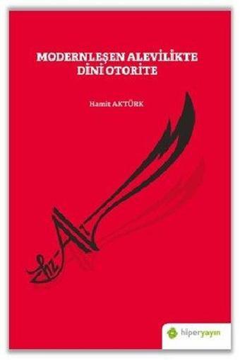 Modernleşen Alevilikte Dini Otorite - Hamit Aktürk - Hiperlink