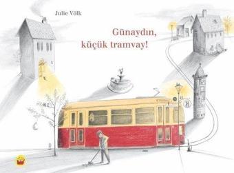 Günaydın Küçük Tramvay! - Julie Völk - Kuraldışı Yayınları