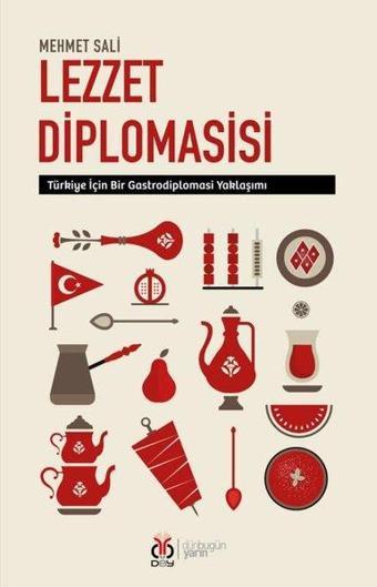 Lezzet Diplomasisi - Türkiye İçin Bir Gastrodiplomasi Yaklaşımı - Mehmet Salı - DBY Yayınları