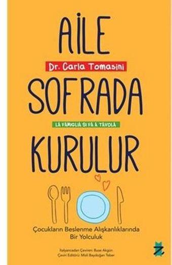 Aile Sofrada Kurulur - Çocukların Beslenme Alışkanlıklarında Bir Yolculuk - Carla Tomasini - Z Kedi Yayınları