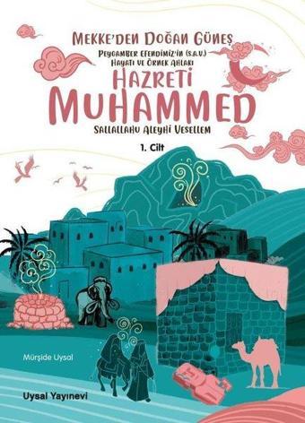 Hazreti Muhammed 1. Cilt - Mekke'den Doğan Güneş - Peygamber Efendimiz'in (s.a.v.) Hayatı ve Örnek A - Mürşide Uysal - Uysal Yayınevi