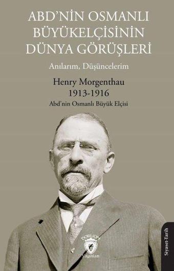 ABD'nin Osmanlı Büyükelçisinin Dünya Görüşleri - Anılarım, Düşüncelerim - Dorlion Yayınevi