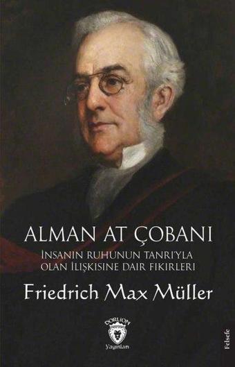 Alman At Çobanı - İnsanın Ruhunun Tanrı'yla Olan İlişkisine Dair Fikirleri - Friedrich Max Müller - Dorlion Yayınevi