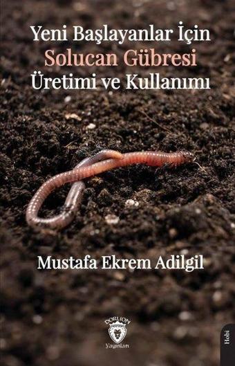 Yeni Başlayanlar İçin Solucan Gübresi Üretimi ve Kullanımı - Dorlion Yayınevi