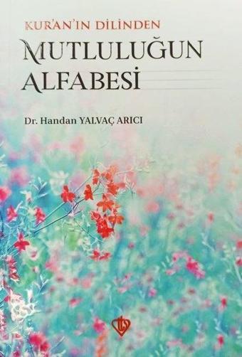 Kur'an'ın Dilinden Mutluluğun Alfabesi - Handan Yalvaç Arıcı - Türkiye Diyanet Vakfı Yayınları