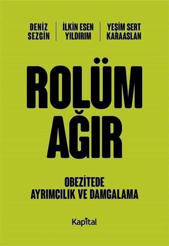 Rolüm Ağır - Obezitede Ayrımcılık ve Damgalama - Deniz Sezgin - Kapital Medya Hizmetleri