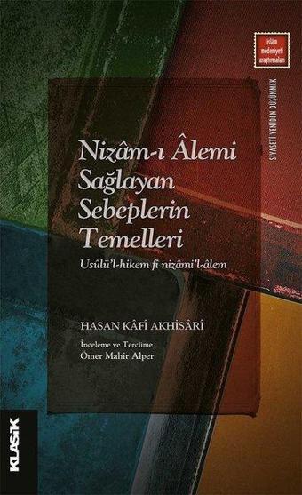 Nizam-ı Alemi Sağlayan Sebeplerin Temelleri - Hasan Kafi Akhisari - Klasik Yayınları