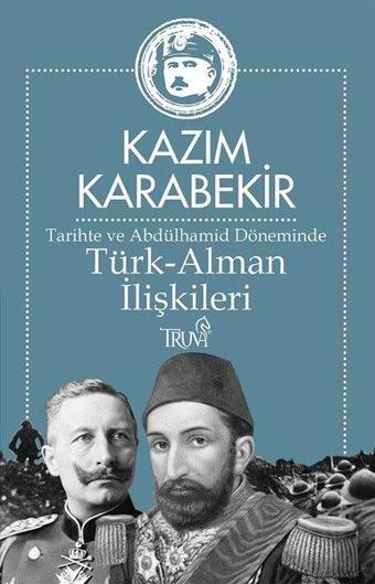 Tarihte ve Abdülhamid Döneminde Türk - Alman İlişkileri - Truva Yayınları