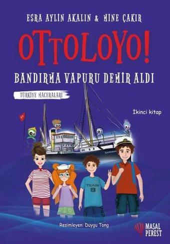 Ottoloyo! Truva Atı Doludizgin - Bandırma Vapuru Demir Aldı - Türkiye Maceraları - İkinci Kitap - Esra Aylin Akalın - Masalperest