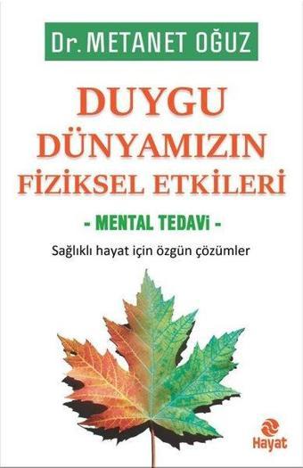 Duygu Dünyamızın Fiziksel Etkileri - Mental Tedavi - Metanet Oğuz - Hayat Yayıncılık