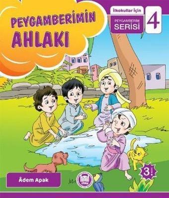 Peygamberimin Ahlakı  -  İlkokullar İçin Peygamberim Serisi - 4 - Adem Apak - M. Ü. İlahiyat Fakültesi Vakfı Yayı