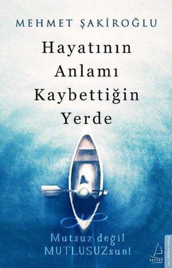 Hayatının Anlamı Kaybettiğin Yerde - Mehmet Şakiroğlu - Destek Yayınları