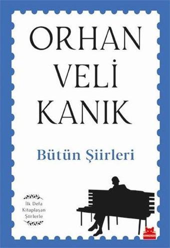 Bütün Şiirleri - İlk Defa Kitaplaşan Şiirlerle - Orhan Veli Kanık - Kırmızı Kedi Yayınevi