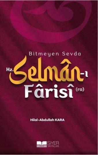 Bitmeyen Sevda Hz.Selman-ı Farisi - Abdullah Kara - Siyer Yayınları