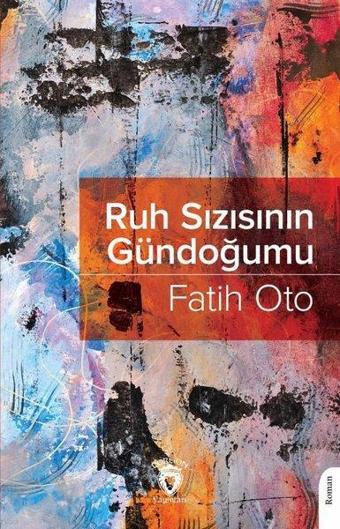 Ruh Sızısının Gündoğumu - Fatih Oto - Dorlion Yayınevi