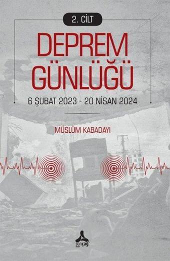 Deprem Günlüğü - 6 Şubat 2023 - 20 Nisan 2024 Cilt 1 - Müslüm Kabadayı - Sonçağ Yayınları