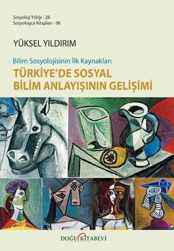 Bilim Sosyolojisinin İlk Kaynakları Türkiye'de Sosyal Bilim Anlayışının Gelişimi - Yüksel Yıldırım - Doğu Kitabevi