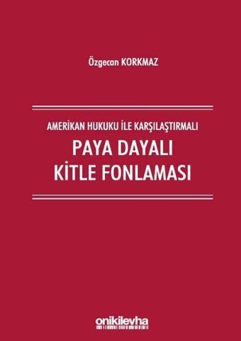 Amerikan Hukuku ile Karşılaştırmalı Paya Dayalı Kitle Fonlaması - Özgecan Korkmaz - On İki Levha Yayıncılık