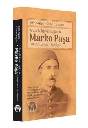 Arşiv Belgeleri Işığında Marko Paşa: Hayatı - Çevresi - Şahsiyeti - Cihan Okuyucu - Büyüyenay Yayınları