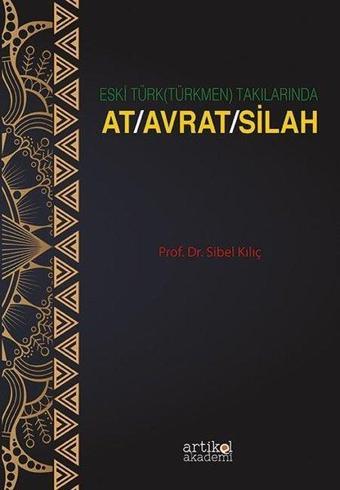 Eski Türk (Türkmen) Takılarında At Avrat Silah - Sibel Kılıç - Artikel Akademi