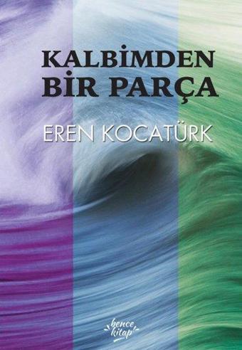 Kalbimden Bir Parça - Eren Kocatürk - Bence Kitap