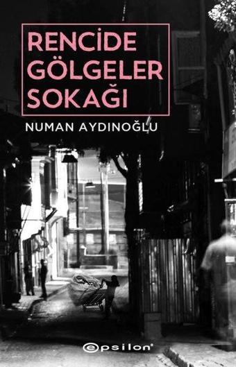 Rencide Gölgeler Sokağı - Numan Aydınoğlu - Epsilon Yayınevi