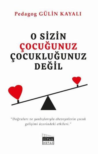O Sizin Çocuğunuz Çocukluğunuz Değil - Gülin Kayalı - Siyah Beyaz