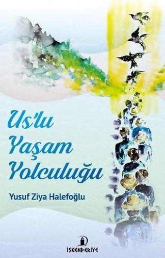 Uslu Yaşam Yolculuğu - Yusuf Ziya Halefoğlu - İskenderiye Yayınları