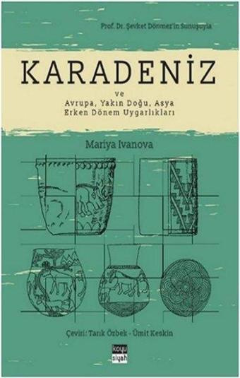 Karadeniz ve Avrupa - Yakın Doğu - Asya Erken Dönem Uygarlıkları - Mariya Ivanova - Koyu Siyah