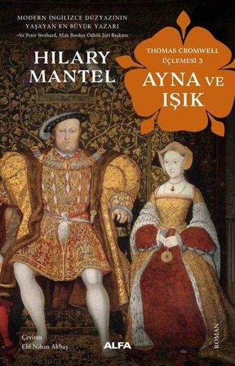 Ayna ve Işık - Thomas Cromwell Üçlemesi 3 - Hilary Mantel - Alfa Yayıncılık