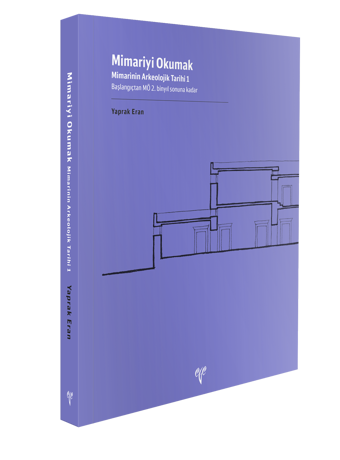 Mimariyi Okumak - Mimarinin Arkeolojik Tarihi - 1 Başlangıçtan MÖ 2. Binyıl Sonuna Kadar