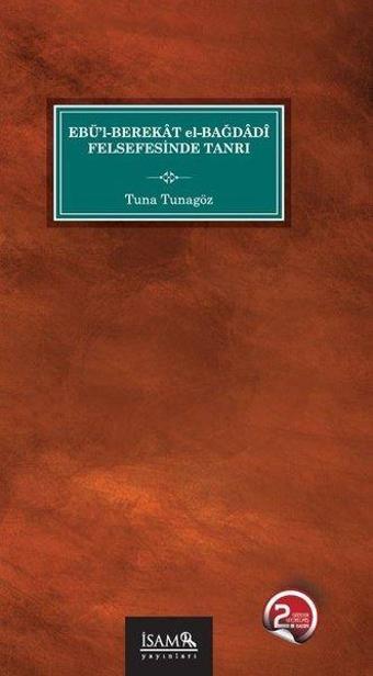 Ebü'l-Berekat el-Bağdadi Felsefesinde Tanrı - Tuna Tunagöz - İsam Yayınları