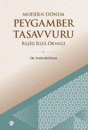 Modern Dönem Peygamber Tasavvuru - Reşid Rıza Örneği - Fatih Bayram - Türkiye Diyanet Vakfı Yayınları