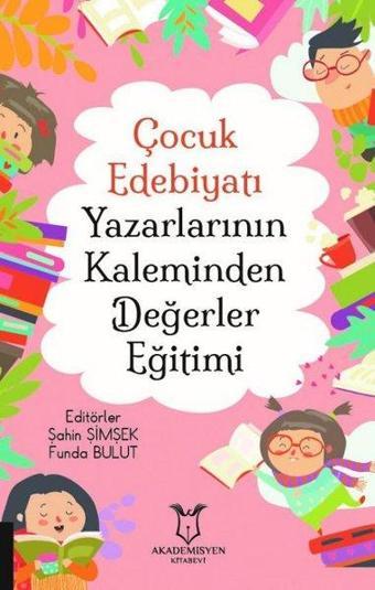 Çocuk Edebiyatı Yazarlarının Kaleminden Değerler Eğitimi - Kolektif  - Akademisyen Kitabevi