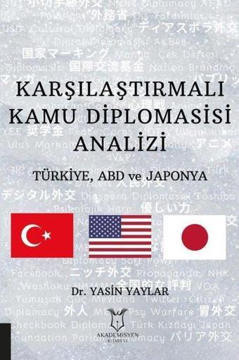 Karşılaştırmalı Kamu Diplomasisi Analizi: Türkiye ABD ve Japonya - Yasin Yaylar - Akademisyen Kitabevi