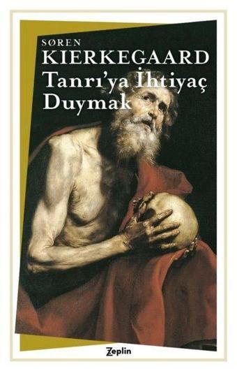 Tanrı'ya İhtiyaç Duymak - Soren Kierkegaard - Zeplin Kitap