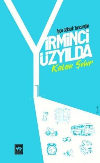 Yirminci Yüzyılda Kalan Şehir - Ayşe Göktürk Tunceroğlu - Ötüken Neşriyat