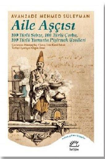 Aile Aşçısı: 100 Türlü Sebze - 100 Türlü Çorba - 100 Türlü Yumurta Pişirmek Usulleri - Avanzade Mehmed Süleyman - İletişim Yayınları