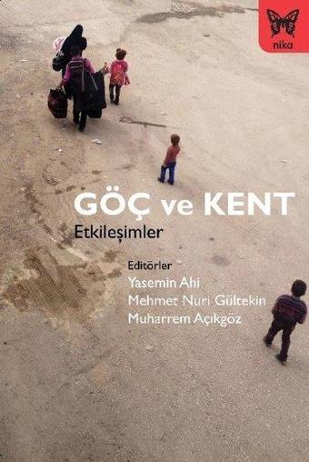 Göç ve Kent - Etkileşimler - Kolektif  - Nika Yayınevi