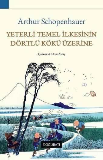 Yeterli Temel İlkesinin Dörtlü Kökü Üzerine - Arthur Schopenhauer - Doğu Batı Yayınları