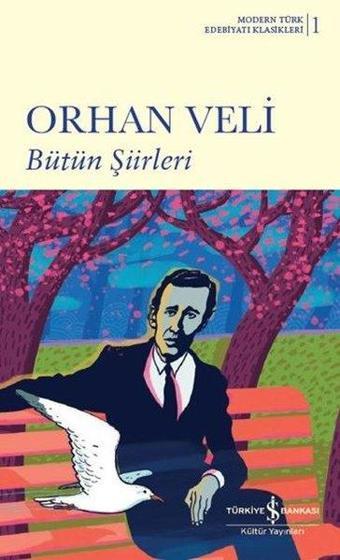 Orhan Veli Bütün Şiirleri - Modern Türk Edebiyatı Klasikleri 1 - Orhan Veli Kanık - İş Bankası Kültür Yayınları