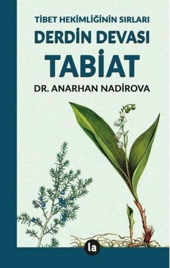 Derdin Devası Tabiat - Tibet Hekimliğinin Sırları - Anarhan Nadirova - La Kitap